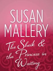 бесплатно читать книгу The Sheik & the Princess in Waiting автора Сьюзен Мэллери