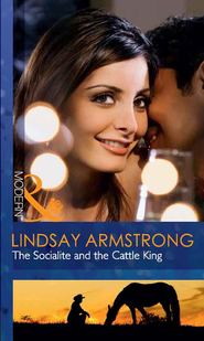 бесплатно читать книгу The Socialite and the Cattle King автора Lindsay Armstrong