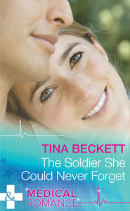 бесплатно читать книгу The Soldier She Could Never Forget автора Tina Beckett