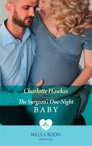 бесплатно читать книгу The Surgeon's One-Night Baby автора Charlotte Hawkes