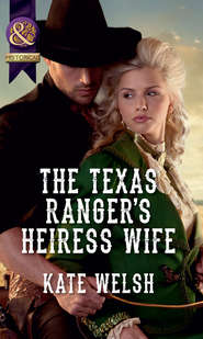 бесплатно читать книгу The Texas Ranger's Heiress Wife автора Kate Welsh