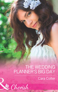 бесплатно читать книгу The Wedding Planner's Big Day автора Cara Colter