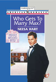 бесплатно читать книгу Who Gets To Marry Max? автора Neesa Hart