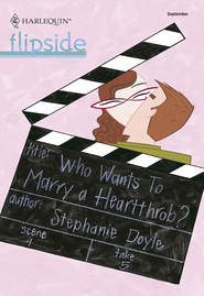 бесплатно читать книгу Who Wants To Marry a Heartthrob? автора Stephanie Doyle