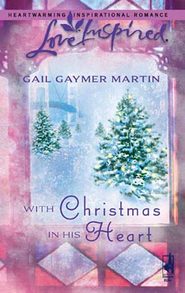 бесплатно читать книгу With Christmas in His Heart автора Gail Martin