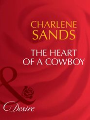 бесплатно читать книгу The Heart of a Cowboy автора Charlene Sands