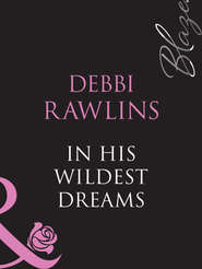 бесплатно читать книгу In His Wildest Dreams автора Debbi Rawlins