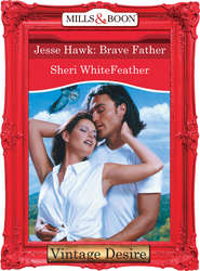 бесплатно читать книгу Jesse Hawk: Brave Father автора Sheri WhiteFeather