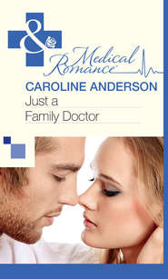 бесплатно читать книгу Just a Family Doctor автора Caroline Anderson
