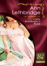 бесплатно читать книгу Lady Rosabella's Ruse автора Ann Lethbridge