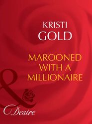 бесплатно читать книгу Marooned With A Millionaire автора KRISTI GOLD