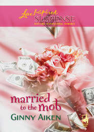 бесплатно читать книгу Married To The Mob автора Ginny Aiken