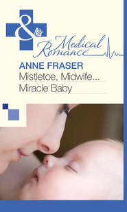 бесплатно читать книгу Mistletoe, Midwife...Miracle Baby автора Anne Fraser