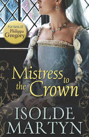 бесплатно читать книгу Mistress to the Crown автора Isolde Martyn