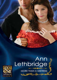 бесплатно читать книгу More Than a Mistress автора Ann Lethbridge