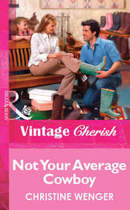 бесплатно читать книгу Not Your Average Cowboy автора Christine Wenger