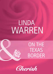 бесплатно читать книгу On The Texas Border автора Linda Warren