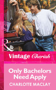 бесплатно читать книгу Only Bachelors Need Apply автора Charlotte Maclay