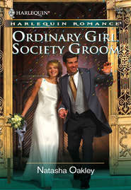 бесплатно читать книгу Ordinary Girl, Society Groom автора NATASHA OAKLEY