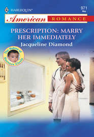 бесплатно читать книгу Prescription: Marry Her Immediately автора Jacqueline Diamond