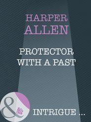 бесплатно читать книгу Protector With A Past автора Harper Allen