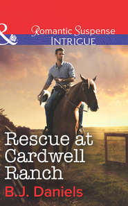 бесплатно читать книгу Rescue at Cardwell Ranch автора B.J. Daniels