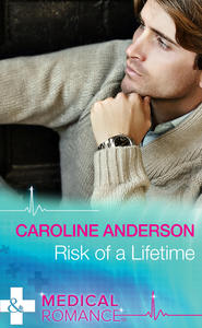 бесплатно читать книгу Risk of a Lifetime автора Caroline Anderson