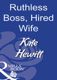 бесплатно читать книгу Ruthless Boss, Hired Wife автора Кейт Хьюит