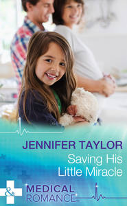 бесплатно читать книгу Saving His Little Miracle автора Jennifer Taylor