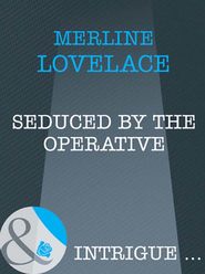 бесплатно читать книгу Seduced by the Operative автора Merline Lovelace