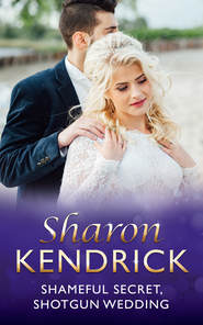 бесплатно читать книгу Shameful Secret, Shotgun Wedding автора Шэрон Кендрик