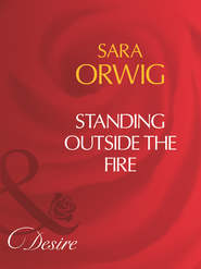 бесплатно читать книгу Standing Outside The Fire автора Sara Orwig
