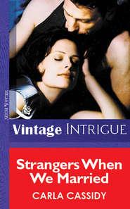 бесплатно читать книгу Strangers When We Married автора Carla Cassidy