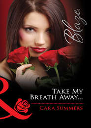 бесплатно читать книгу Take My Breath Away... автора Cara Summers