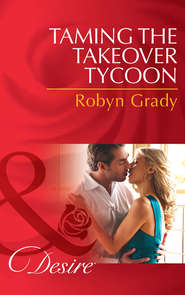 бесплатно читать книгу Taming the Takeover Tycoon автора Robyn Grady