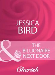 бесплатно читать книгу The Billionaire Next Door автора Jessica Bird