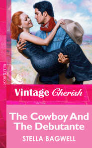 бесплатно читать книгу The Cowboy And The Debutante автора Stella Bagwell