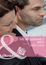 бесплатно читать книгу The Millionaire's Wish автора Abigail Strom