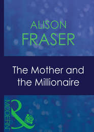 бесплатно читать книгу The Mother And The Millionaire автора Alison Fraser