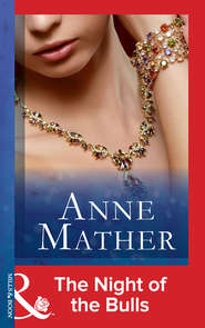 бесплатно читать книгу The Night Of The Bulls автора Anne Mather