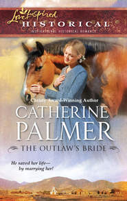 бесплатно читать книгу The Outlaw's Bride автора Catherine Palmer