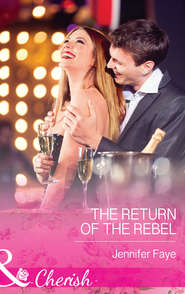 бесплатно читать книгу The Return of the Rebel автора Jennifer Faye