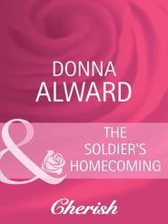 бесплатно читать книгу The Soldier's Homecoming автора DONNA ALWARD