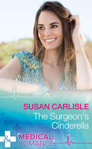 бесплатно читать книгу The Surgeon's Cinderella автора Susan Carlisle