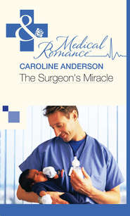 бесплатно читать книгу The Surgeon's Miracle автора Caroline Anderson