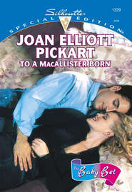 бесплатно читать книгу To A Macallister Born автора Joan Pickart