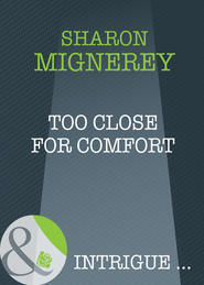 бесплатно читать книгу Too Close For Comfort автора Sharon Mignerey