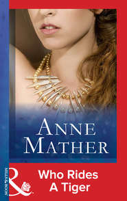бесплатно читать книгу Who Rides A Tiger автора Anne Mather