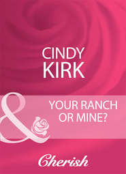 бесплатно читать книгу Your Ranch Or Mine? автора Cindy Kirk