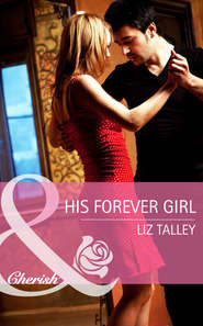 бесплатно читать книгу His Forever Girl автора Liz Talley